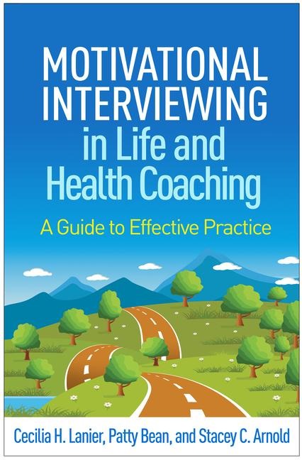 Motivational Interviewing in Life and Health Coaching - Cecilia H Lanier, Patty Bean, Stacey C Arnold