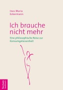 Cover-Bild zum Titel 'Ich brauche nicht mehr' von 'Ines Maria Eckermann'