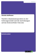 Nutritive Aluminiumexposition in der Schwangerschaft und die Auswirkungen auf das fetal-zerebrale Outcome - Christin Hoffmann