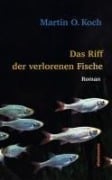 Cover-Bild zum Titel 'Das Riff der verlorenen Fische' von 'Martin O. Koch'