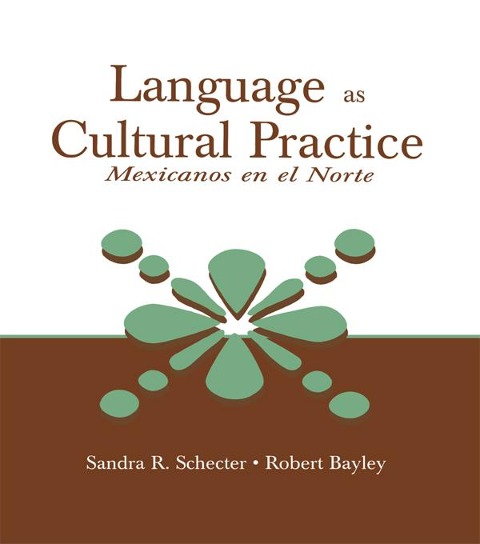 Language as Cultural Practice - Sandra R. Schecter, Robert J. Bayley
