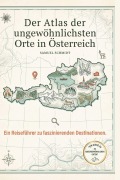 Cover-Bild zum Titel 'Der Atlas der ungewöhnlichsten Orte in Österreich' von 'Samuel Schmidt'