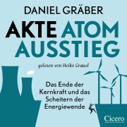Cover-Bild zum Titel 'Akte Atomausstieg: Das Ende der Kernkraft und das Scheitern der Energiewende' von 'Daniel Gräber'