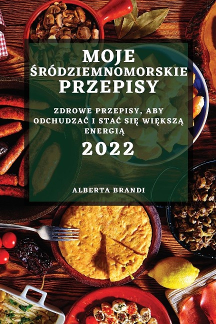 MOJE ¿RÓDZIEMNOMORSKIE PRZEPISY 2022 - Alberta Brandi