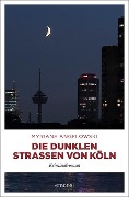 Die dunklen Straßen von Köln - Myriane Angelowski