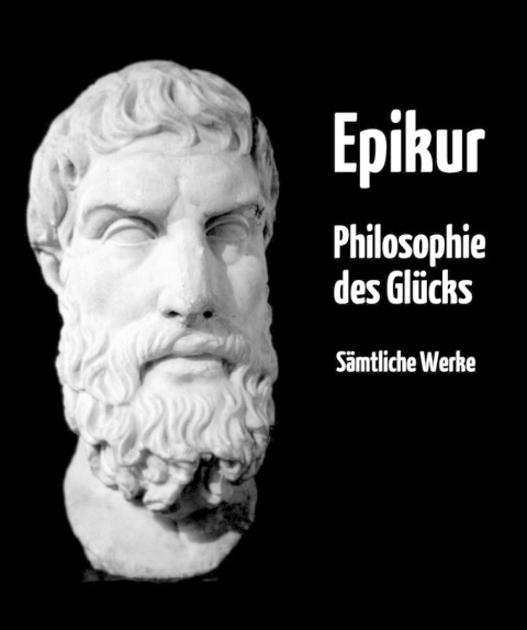 Philosophie des Glücks - Epikur Epikouros