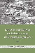 Cover-Bild zum Titel 'Dulce infierno: Nacimiento y auge de la Fajardo Sugar Co.' von 'Pedro A. González-Vélez'