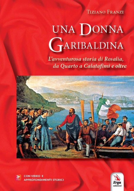Una donna garibaldina. L'avventurosa storia di Rosalia, da Quarto a Calatafimi e oltre - Tiziano Franzi