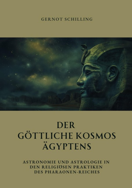 Der göttliche Kosmos Ägyptens - Gernot Schilling