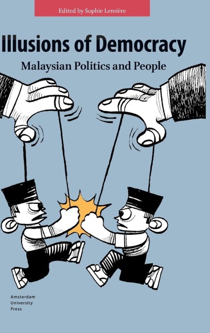Illusions of Democracy. Malaysian Politics and People - 