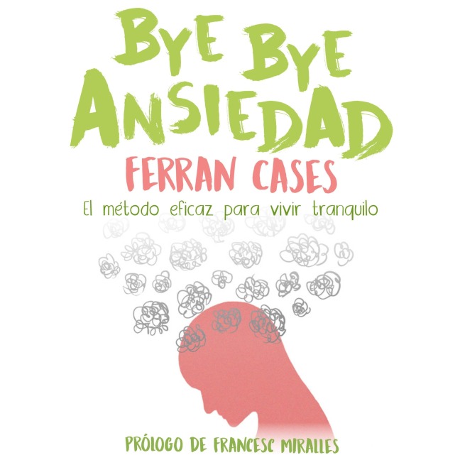 Bye bye ansiedad - Ferran Cases