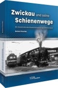 Cover-Bild zum Titel 'Zwickau und seine Schienenwege' von 'Norbert Peschke'