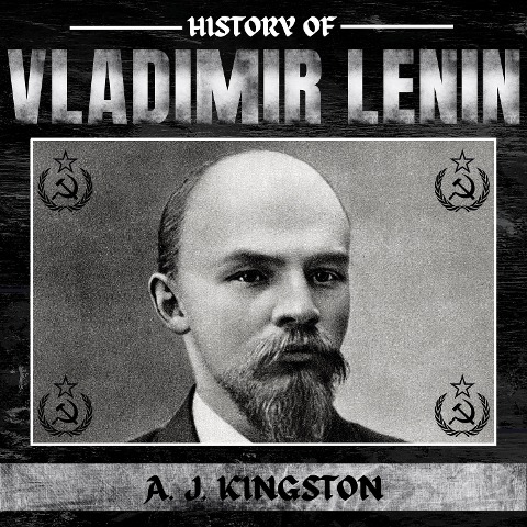 History of Vladimir Lenin - A. J. Kingston