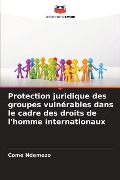 Protection juridique des groupes vulnérables dans le cadre des droits de l'homme internationaux - Come Ndemezo