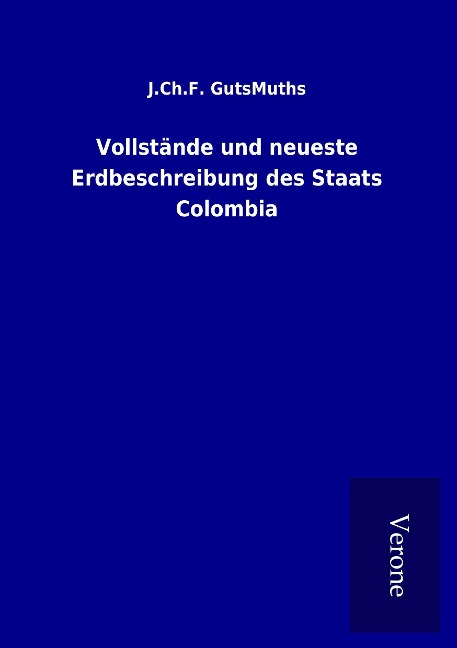 Vollstände und neueste Erdbeschreibung des Staats Colombia - J. Ch. F. GutsMuths