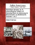 Cover-Bild zum Titel 'American Annals, Or, a Chronological History of America from Its Discovery in MCCCCXCII to MDCCCVI. Volume 1 of 2' von 'Abiel Holmes'