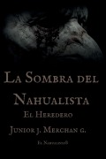 Cover-Bild zum Titel 'La Sombra del Nahualista' von 'Junior J Merchán G'