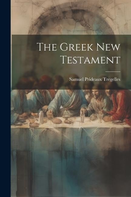 The Greek New Testament - Samuel Prideaux Tregelles