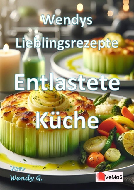 Wendys Lieblingsrezepte - Entlastete Küche - Wendy G.