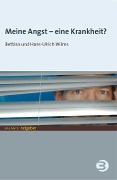 Cover-Bild zum Titel 'Meine Angst - eine Krankheit?' von 'Bettina Wilms, Hans U Wilms'