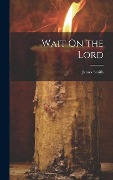 Cover-Bild zum Titel 'Wait On the Lord' von 'James Smith'