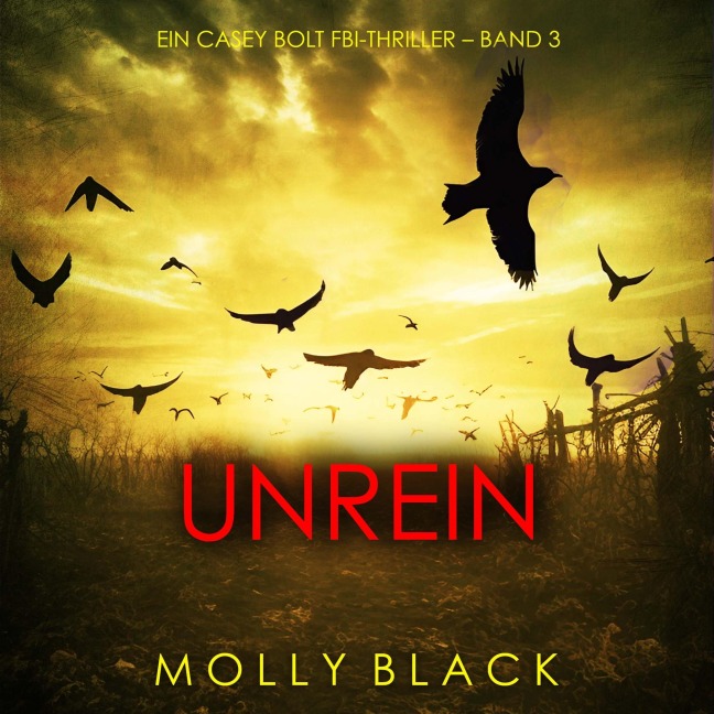 Unrein (Ein Casey Bolt FBI-Thriller ¿ Band 3) - Molly Black
