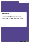 Cover-Bild zum Titel 'Adipositas bei Kindern. Ursachen, Diagnostik, Therapie und Prävention' von 'Jasanta Jeschke'