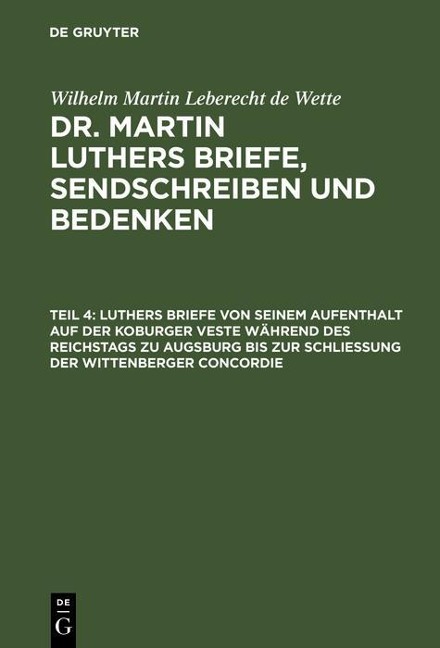 Luthers Briefe von seinem Aufenthalt auf der Koburger Veste während des Reichstags zu Augsburg bis zur Schließung der Wittenberger Concordie - 
