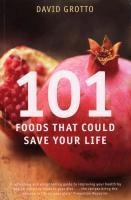 101 Foods That Could Save Your Life - David Grotto