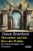Cover-Bild zum Titel 'Moronthor und das Herz des Waldes: Der Dämonenjäger von Aranaque 363' von 'Dave Branford'