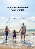 Cover-Bild zum Titel 'Wie man Familie und Beruf vereint - für alles gibt es eine Lösung' von 'Henri Janssen'