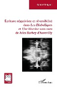 Cover-Bild zum Titel 'Écriture négativiste et réversibilité dans <em>Les Diaboliques</em> et <em> Une histoire sans nom</em> de Jules Barbey d'Aurevilly' von 'Seigner'