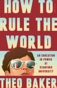 Cover-Bild zum Titel 'How to Rule the World' von 'Theo Baker'