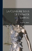Cover-Bild zum Titel 'La Censure Sous le Premier Empire' von 'Henri Welschinger'