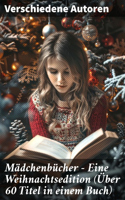 Mädchenbücher - Eine Weihnachtsedition (Über 60 Titel in einem Buch) - Josephine Siebe, Ottilie Wildermuth, Luise Glass, Agnes Sapper, Selma Lagerlöf