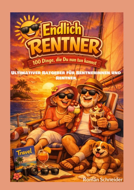 Endlich Rentner - 100 Dinge, die Du jetzt tun kannst - Roman Schneider