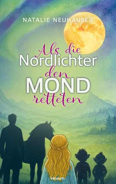 Als die Nordlichter den Mond retteten - Natalie Neuhauser