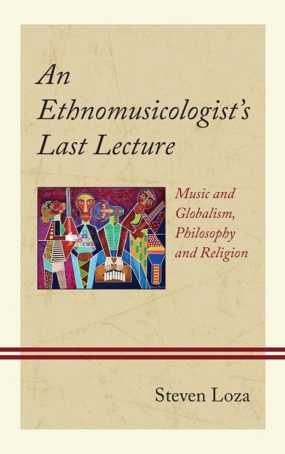 Ethnomusicologist's Last Lecture - Steven Loza