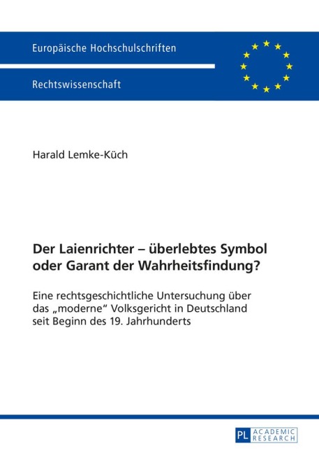 Der Laienrichter - überlebtes Symbol oder Garant der Wahrheitsfindung? - Harald Lemke-Küch Der Laienrichter - überlebtes Symbol oder Garant der Wahrheitsfindung? - Harald Lemke-Küch