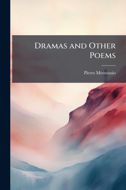 Dramas and Other Poems - Pietro Metastasio
