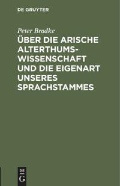 Über die arische Alterthumswissenschaft und die Eigenart unseres Sprachstammes - Peter Bradke
