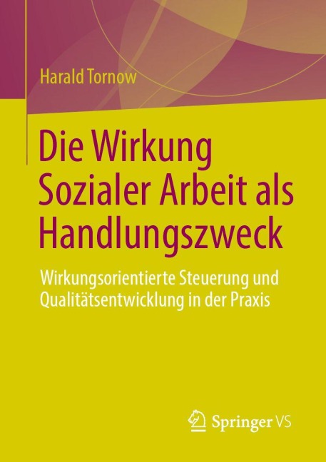 Die Wirkung Sozialer Arbeit als Handlungszweck - Harald Tornow