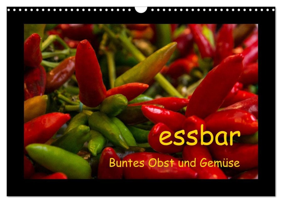 essbar - Buntes Obst und Gemüse (Wandkalender 2026 DIN A3 quer), CALVENDO Monatskalender - Beate Goerz