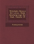 Cover-Bild zum Titel 'Wekelijks Nieuws Uit Loven, Mede Beschrijvinge Di R Stad, Volume 19' von 'Anonymous'