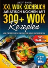  XXL Wok Kochbuch ¿ Asiatisch kochen mit 300+Wok Rezepten