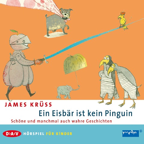 Ein Eisbär ist kein Pinguin. Schöne und manchmal auch wahre Geschichten - James Krüss