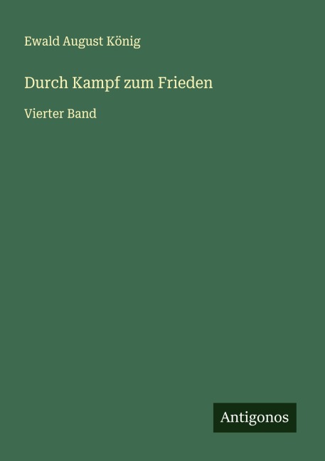 Durch Kampf zum Frieden - Ewald August König