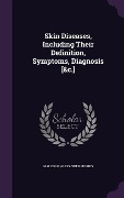 Cover-Bild zum Titel 'Skin Diseases, Including Their Definition, Symptoms, Diagnosis [&c.]' von 'Malcolm Alexander Morris'