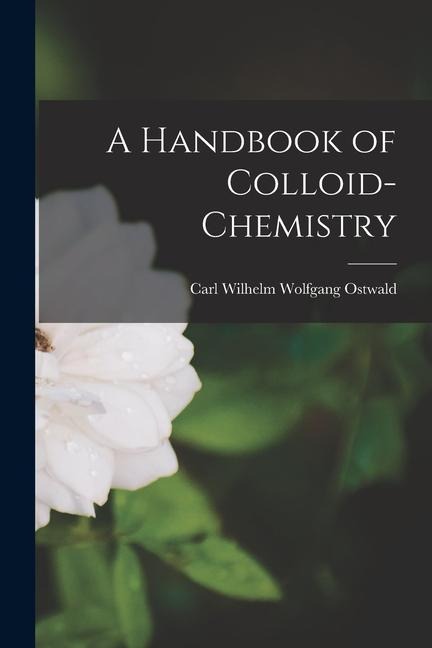 A Handbook of Colloid-chemistry - Carl Wilhelm Wolfgang Ostwald