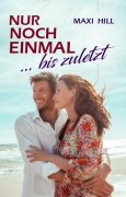 Cover-Bild zum Titel 'Nur noch einmal - bis zuletzt' von 'Maxi Hill'